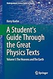 A Student's Guide Through the Great Physics Texts: Volume I: The Heavens and The Earth (Undergraduate Lecture Notes in Physics)