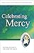 Celebrating Mercy: Pastoral Resources for Living the Jubilee (Pastoral Resources for Living the Jubilee - Pontifical Council for the Promotion of the New Evangelization)
