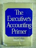 Executive's Accounting Primer, Dixon, Robert L., 0070170797