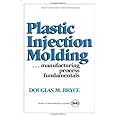 Plastic Injection Molding: Manufacturing Process Fundamentals