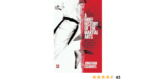 A Brief History Of The Martial Arts East Asian Fighting Styles From Kung Fu To Ninjutsu Brief Histories Clements Jonathan 9781472136466 Amazon Com Books