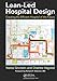 Lean-Led Hospital Design: Creating the Efficient Hospital of the Future