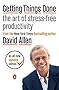 Getting Things Done: The Art of Stress-Free Productivity