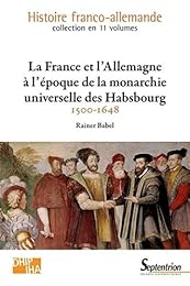 La  France et l'Allemagne à l'époque de la monarchie universelle des Habsbourg, 1500-1648