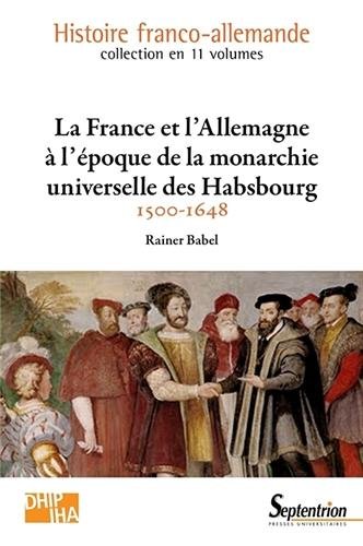 La  France et l'Allemagne à l'époque de la monarchie universelle des Habsbourg, 1500-1648