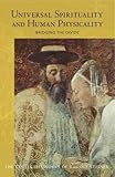 Universal Spirituality: And Human Physicality--Bridging the Divide: The Search for the New Isis and by 