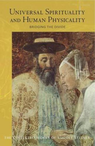 Universal Spirituality: And Human Physicality--Bridging the Divide: The Search for the New Isis and by Steiner
