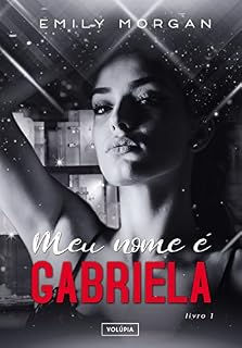 Livro Meu nome é Gabriela: Nem sempre amor é o bastante (livro Livro 1)