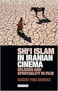 Amazon Com Shi I Islam In Iranian Cinema Religion And Spirituality In Film International Library Of Cultural Studies Pak Shiraz Nacim Books