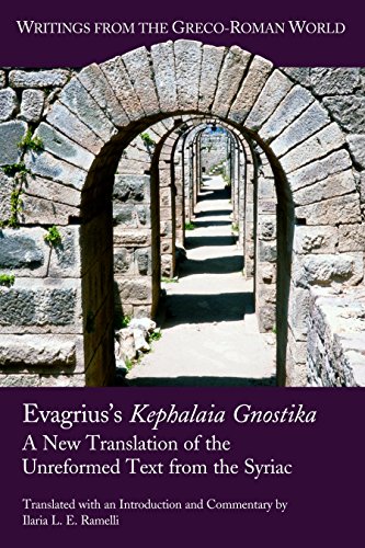 Evagrius's Kephalaia Gnostika: A New Translation of the Unreformed Text from the Syriac (Writings from the Greco-Roman World Book 38)