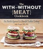 The With or Without Meat Cookbook: The Flexible Approach to Flavorful Diabetes Cooking by Jackie Newgent RDN CDN