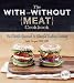 The With or Without Meat Cookbook: The Flexible Approach to Flavorful Diabetes Cooking by Jackie Newgent RDN CDN