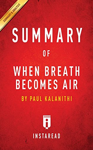 Summary of When Breath Becomes Air: By Paul Kalanithi - Includes Analysis