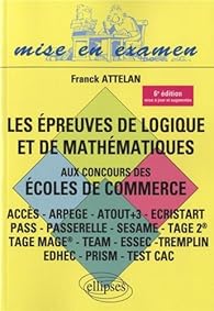 Télécharger Les Épreuves de Logique et de Mathématiques aux Concours
des Écoles de Commerce (ACCES - ARPEGE - ATOUT+3 - ECRISTART PASS -
PASSERELLE - SESAME - TAGE II TAGE MAGE® - TEAM - ESSEC TREMPLIN ) PDF Télécharger Les Épreuves de Logique et de Mathématiques aux Concours
des Écoles de Commerce (ACCES - ARPEGE - ATOUT+3 - ECRISTART PASS -
PASSERELLE - SESAME - TAGE II TAGE MAGE® - TEAM - ESSEC TREMPLIN ) PDF