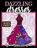 Dazzling Dresses & Fabulous Fashion Coloring Book Midnight Edition: Great Gift for Fashion Designers and Fashionistas - Kids, Teens, Tweens, Adults ... Book (Dress Coloring Book) (Volume 2) by