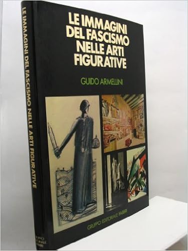 Amazon It Le Immagini Del Fascismo Nelle Arti Figurative Armellini Guido Libri