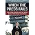 When the Press Fails: Political Power and the News Media from Iraq to Katrina (Studies in Communication, Media, and Public Opinion)