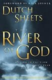 The River of God: Moving in the Flow of God's Plan for Revival by Dutch Sheets