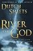 The River of God: Moving in the Flow of God's Plan for Revival by Dutch Sheets