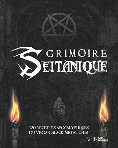 Grimoire seitanique : 120 recettes apocalyptiques du vegan black metal chef by (Hardcover)