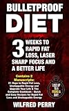 Bulletproof Diet: 3 Weeks to Rapid Fat Loss, Laser Sharp Focus and a Better Life (Contains 2 Texts: The Bulletproof Diet & The Bulletproof Cookbook - ... Weight Loss Plan to lose up to a pound a day)