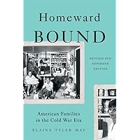 Homeward Bound: American Families in the Cold War Era