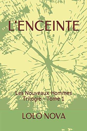 L'ENCEINTE: Les Nouveaux Hommes Trilogie (French Edition) by LOLO NOVA