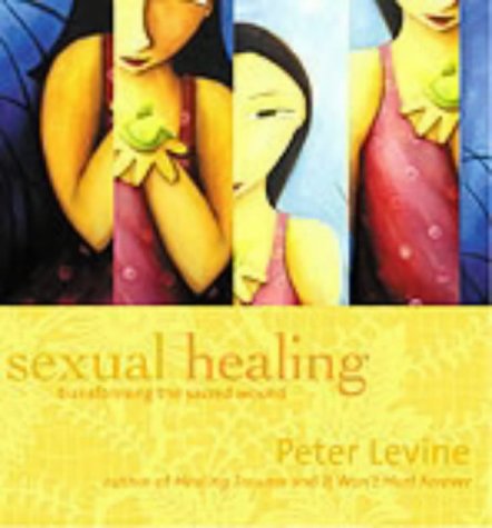 [- Sexual Healing: Transforming the Sacred Wound: Transform the Sacred Wound -]