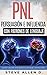 Técnicas prohibidas de Persuasión, manipulación e influencia usando patrones de lenguaje y técnicas de PNL: Cómo persuadir, influenciar y manipular usando ... y técnicas de PNL. (Spanish Edition)