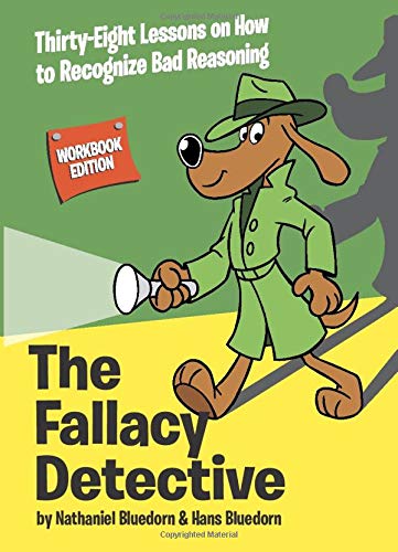 Sponsored Ad – The Fallacy Detective: Thirty-Eight Lessons on How to Recognize Bad Reasoning