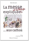 La messe et la liturgie expliquée aux cathos by 