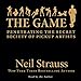 The Game: Penetrating the Secret Society of Pickup Artists by