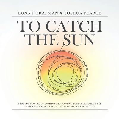 To Catch the Sun: Inspiring stories of communities coming together to harness their own solar energy, and how you can do it too! (To Catch the Resources)