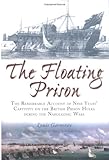 The Floating Prison: The Extraordinary Account of Nine Years Captivity on the British Prison Hulks D by 