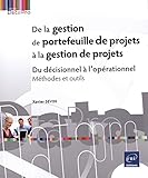 De la gestion de portefeuille de projets à la gestion de projets : Du décisionnel à l'opérationn by