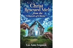 Christ Rescued Me! ....from the "Church of Christ"