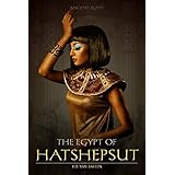 Ancient Egypt: The Egypt of Hatshepsut (First Great Female Pharaoh)