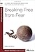 Breaking Free from Fear: A 6-Week, No-Homework Bible Study (40-Minute Bible Studies)