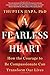 A Fearless Heart: How the Courage to Be Compassionate Can Transform Our Lives