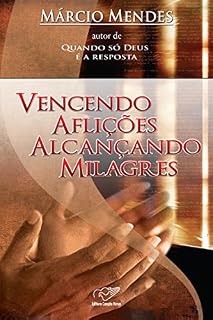 Livro Vencendo Aflições Alcançando Milagres