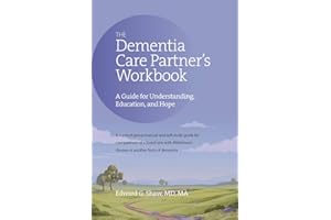 The Dementia Care Partner's Workbook: A Guide for Understanding, Education, and Hope