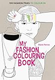 Art Therapy: My Fashion Colouring Book: 100 Designs for Colouring In by