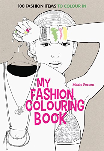 Art Therapy: My Fashion Colouring Book: 100 Designs for Colouring In by Marie Perron