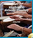 Rhythmical Alchemy Playshop: Drum Circle Games by 