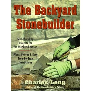 The Backyard Stonebuilder: Stonebuilding Projects for the Weekend Mason