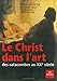 Le Christ dans l'art : Des catacombes au XXe siècle by François Boespgflug, Jean-Michel Spieser