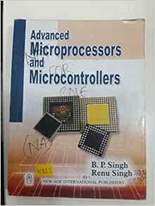 Advanced Microprocessor and Microcontrollers: B.P. Singh,P.Singh ...