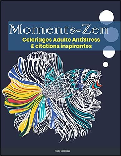 Moments Zen Livre Coloriage Anti Stress Coloriage Adultes Inspirant Mandalas Animaux Poissons Crustaces Citations Et Magnifiques Dessins Anti Burn Out French Edition Lebihan Nelly Amazon Com Books