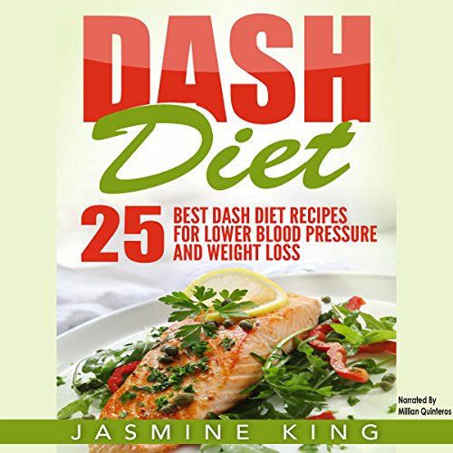 DASH Diet: 25 Best DASH Diet Recipes for Lower Blood Pressure and Weight Loss by Jasmine King