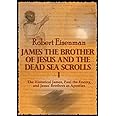 James the Brother of Jesus and the Dead Sea Scrolls I: The Historical James, Paul the Enemy, and Jesus' Brothers as Apostles